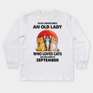 Never Underestimate An Old Lady Who Loves Cats And Was Born In September Kids Long Sleeve T-Shirt